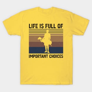 Life Is Full Of Important Choices life is full of important choices golf T-Shirt